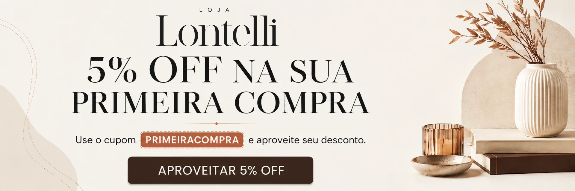5% OFF na sua primeira compra com o cupom PRIMEIRACOMPRA